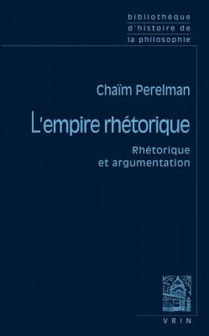 Chaim Perelman: L'Empire Rhetorique: Rhetorique Et Argumentation