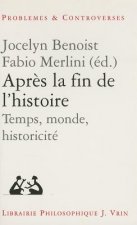 Apres La Fin de L'Histoire: Temps, Monde, Historicite