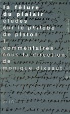 La Felure Du Plaisir Etudes Sur Le Philebe de Platon Vol. 1: Commentaires