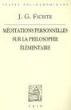 J.G. Fichte: Meditations Personnelles Sur La Philosophie Elementaire