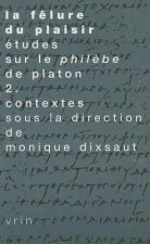 La Felure Du Plaisir Etudes Sur Le Philebe de Platon II. Contextes