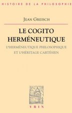 Le Cogito Hermeneutique: L'Hermeneutique Philosophique Et L'Heritage Cartesien