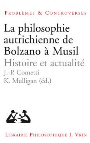 La Philosophie Autrichienne de Bolzano a Musil: Histoire Et Actualite