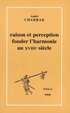 Raison Et Perception: Fonder L'Harmonie Au Xviiie Siecle