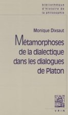 Metamorphoses de La Dialectique Dans Les Dialogues de Platon