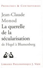 La Querelle de La Secularisation: Theologie Politique Et Philosophies de L'Histoire de Hegel a Blumenberg