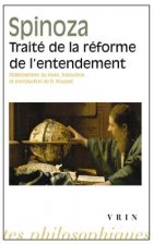 Baruch de Spinoza: Traite de La Reforme de L'Entendement Et de La Meilleure Voie a Suivre Pour Parvenir a la Vraie Connaissance Des Choses
