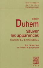 Pierre Duhem: Sauver Les Apparences: Sur La Notion de Theorie Physique de Platon a Galilee