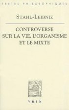 Gottfried Wilhelm Leibniz Georg Ernst Stahl: Controverse Sur La Vie, L'Organisme Et Le Mixe