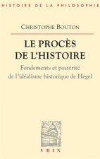 Le Proces de L'Histoire: Essai Sur L'Idealisme Historique de Hegel