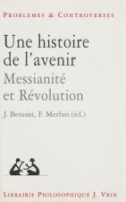 Une Histoire de L'Avenir: Messianite Et Revolution