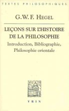 G.W.F. Hegel: Lecons Sur L'Histoire de La Philosophie: Introduction, Bibliographie, Philosophie Orientale
