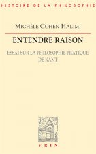 Entendre Raison: Essai Sur La Philosophie Pratique de Kant