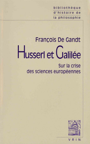 Husserl Et Galilee: Sur La Crise Des Sciences Europeennes