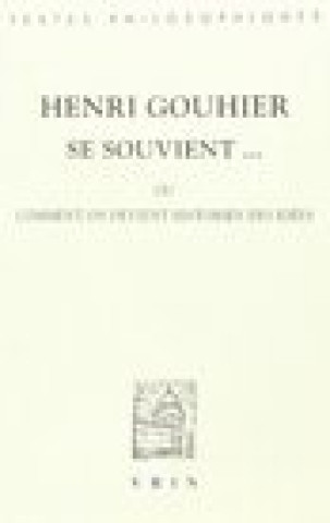 Marie-Louise Gouhier Et Giulia Belgioioso: Henri Gouhier Se Souvient...: Ou Comment on Devient Historien Des Idees