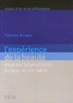 L'Experience de La Beaute: Essai Sur La Banalisation Du Beau Au Xviiie Siecle