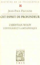 CET Esprit de Profondeur: Christian Wolff, L'Ontologie Et La Metaphysique