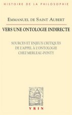 Vers Une Ontologie Indirecte: Sources Et Enjeux Critiques de L'Appel A L'Ontologie Chez Merleau-Ponty