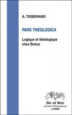 Pars Theologica: Logique Et Theologie Chez Boece