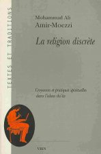 La Religion Discrete: Croyances Et Pratiques Spirituelles Dans L'Islam Shi'ite