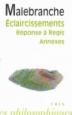 Nicolas Malebranche: de La Recherche de La Verite: Eclaircissements, Reponse A M. Regis Et Annexes