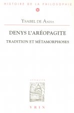 Denys L'Areopagite: Tradition Et Metamorphoses