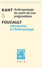 Emmanuel Kant / Michel Foucault: Anthropologie Du Point de Vue Pragmatique Introduction A L'Anthropologie