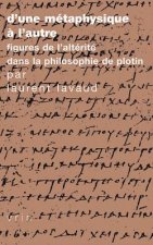 D'Une Metaphysique A L'Autre: Figures de L'Alterite Dans La Philosophie de Plotin