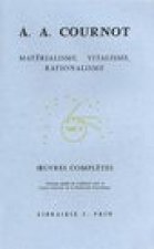 Antoine Augustin Cournot: Iuvres Completes V Materialisme, Vitalisme, Rationalisme Etude Sur L'Emploi Des Donnees de La Science En Philosophie