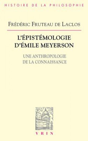 L'Epistemologie D'Emile Meyerson: Une Anthropologie de La Connaissance