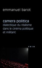 Camera Politica: Dialectique Du Realisme Dans Le Cinema Politique Et Militant