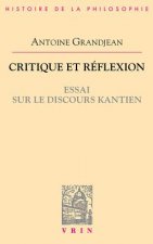 Critique Et Reflexion: Essai Sur Le Discours Kantien