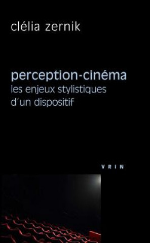 Perception-Cinema: Les Enjeux Stylistiques D'Un Dispositif