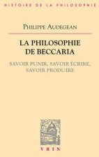 La Philosophie de Beccaria: Savoir Punir, Savoir Ecrire, Savoir Produire