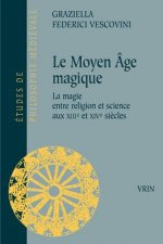 Le Moyen Age Magique: La Magie Entre Religion Et Science Aux Xiiie Et Xive Siecles