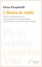 L'Illusion de Realite: Toute Ressemblance Avec Des Personnes Ou Des Situations Existantes Ne Saurait Etre Que Fortuite