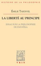 La Liberte Au Principe: Essai Sur La Philosophie de Patocka