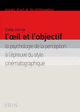 L'Oeil Et L'Objectif: La Psychologie de La Perception A L'Epreuve Du Style Cinematographique