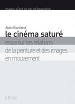 Le Cinema Sature: Essai Sur Les Relations de La Peinture Et Des Images En Mouvement