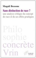 Sans Distinction de Race?: Une Analyse Critique Du Concept de Race Et de Ses Effets Pratiques