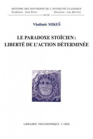 Le Paradoxe Stoicien: Liberte de L'Action Determinee