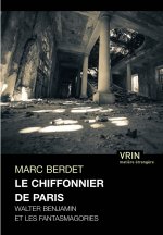 Le Chiffonier de Paris: Walter Benjamin Et Les Fantasmagories