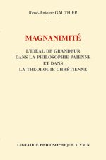 Magnanimite: L'Ideal de Grandeur Dans La Philosophie Paienne Et Dans La Theologie Chretienne