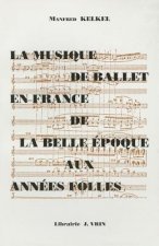 La Musique de Ballet En France de La Belle Epoque Aux Annees Folles