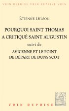 Pourquoi Saint Thomas a Critique Saint Augustin, Suivi de Avicenne Et Le Point de Depart de Duns Scot