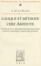 Logique Et Methode Chez Aristote: Etudes Sur La Recherche Des Principes Dans La Physique Aristotelicienn
