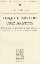 Logique Et Methode Chez Aristote: Etudes Sur La Recherche Des Principes Dans La Physique Aristotelicienn