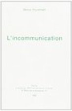 L'Incommunication: Essai Sur Quelques Effets Plethoriques Abusifs Ou Pervers de La Communication Actuelle