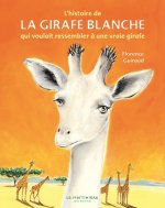 Histoire de La Girafe Blanche. Qui Voulait Ressembler Une Vraie Girafe(l')