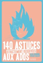 140 Astuces Strictement R'Serv'es Aux Ados